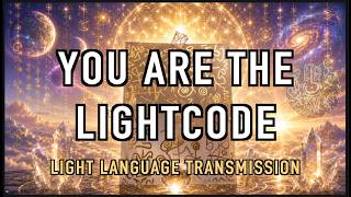 YOU ARE THE LIGHTCODE! LIGHT LANGUAGE TRANSMISSION