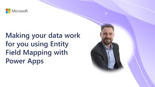 Making your data work for you using Entity Field Mapping with Power Apps
