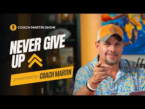 The Advice You Wish You Had Gotten! | Never Give Up ⬆️ | Coach Martin Show