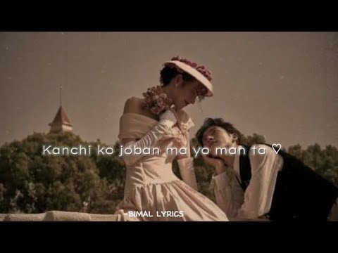 Kanchi ko joban ma yo man ta💐👻-BIMAL LYRICS