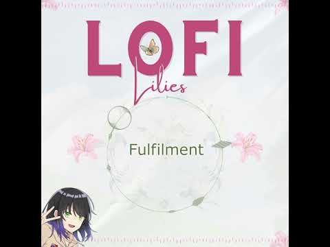 LOFI Lilies - Fulfilment (Track Reveal)