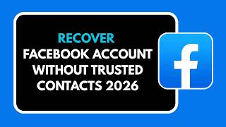 HOW TO RECOVER FACEBOOK ACCOUNT WITHOUT TRUSTED CONTACTS 2026