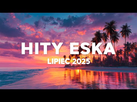 🎧 Eska Hity Lipiec 2025 * Najnowsze Przeboje z Radia Eska 2025 * Najlepsza radiowa muzyka 2025 #3