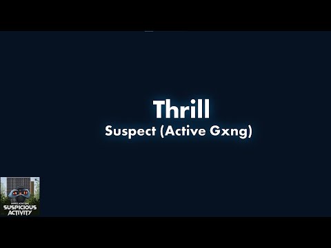 #ActiveGxng Suspect - Thrill Lyric Video
