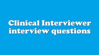 Clinical Interviewer interview questions