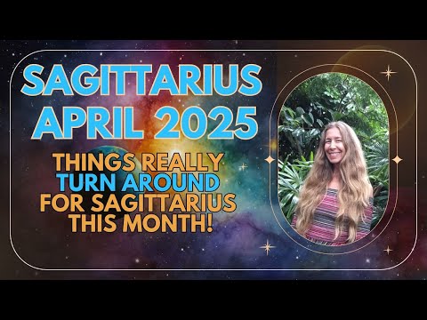 Sagittarius April Astrology THINGS REALLY TURN AROUND FOR SAGITTARIUS This Month! (Horoscope)