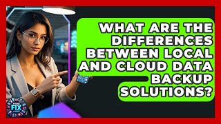 What Are the Differences Between Local and Cloud Data Backup Solutions? | Phone Fix and Features