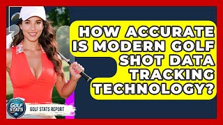 How Accurate Is Modern Golf Shot Data Tracking Technology? - Golf Stats Report