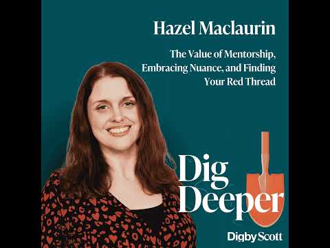 15. The Value of Mentorship, Embracing Nuance, and Finding Your Red Thread | Hazel Maclaurin