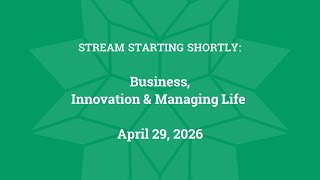 Business, Innovation and Managing Life (April 29, 2026)