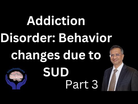 Part 3 | Addiction Disorder: Behavior changes due to SUD. |  Dr. Gorav Gupat | Tulasi Heathcare