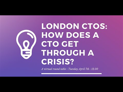 London CTOs: How does a CTO get through a crisis?