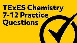 FREE TExES Chemistry 7-12 (240) Practice Questions