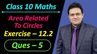 Ques 5 Exercise 12.2 Area Related to Circles Chapter 12 Class 10 Maths