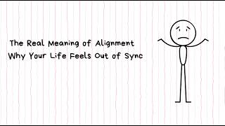 The Real Meaning of Alignment , Why Your Life Feels Out of Sync
