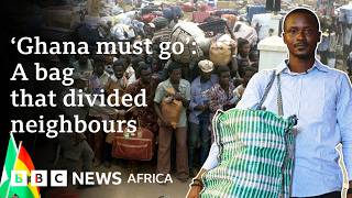 'Ghana must go': A bag that divided neighbours