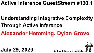ActInf GuestStream 130.1: Understanding Integrative Complexity Through Active Inference