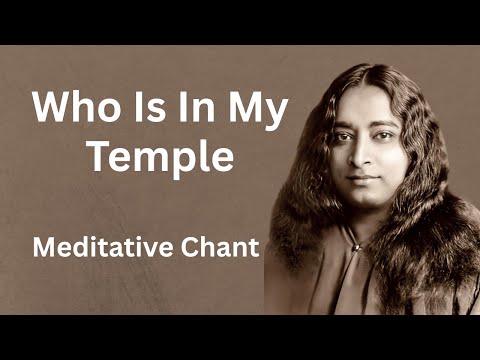 Who is in my temple - 30 mins Meditative chant    #paramhansayogananda #kriyayoga