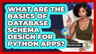 What Are The Basics Of Database Schema Design For Python Apps? - Python Code School
