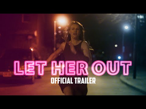 LET HER OUT - Official Trailer