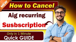How to cancel your Aig recurring subscription - Super easy Guide!