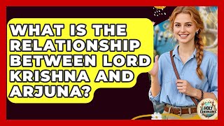 What Is The Relationship Between Lord Krishna And Arjuna? - Holy Landmarks
