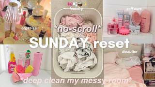 a realistic *no scroll* SUNDAY RESET 🎀🧺🧼 *extreme* DEEP CLEAN MY MESSY ROOM + SELF-CARE routine