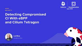 Detecting Compromised CI With eBPF and Cilium Tetragon - Liz Rice, Isovalent at Cisco