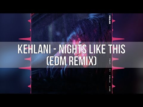 Kehlani - Nights Like This (feat. Ty Dolla $ign) [EDM Remix]