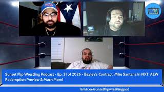 Sunset Flip Wrestling Podcast - Ep. 21 of 2026 - Bayley, Mike Santana,  AEW Redemption & Much More!