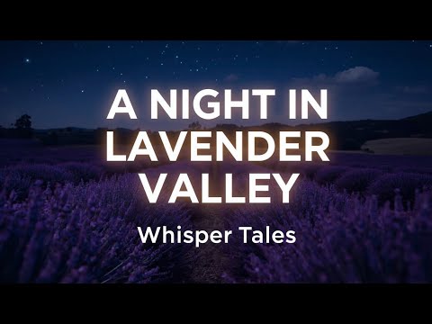 A Night in Lavender Valley – A Deep Sleep Whisper Tale