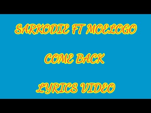 Sarkodie - Come Back ft Moelogo (Lyrics Video)