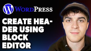 How to Create a Header Using Wordpress Block Editor (Full 2025 Guide)