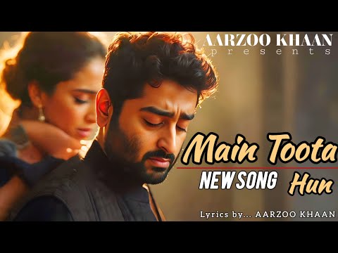 Main Toota Hun | Aarzoo Khaan | Arijit Singh Vibes | Heart Touching Sad Song 2025