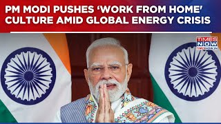 PM Modi Issues Big Message Amid Global Energy Crisis; Pushes 'Work from Home' Culture | Top Update
