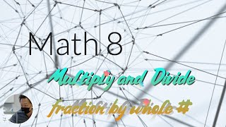 Math8 - Multiply/Divide fraction to whole number