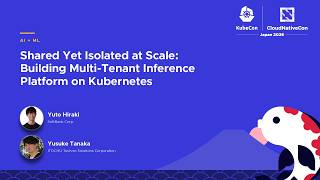 Shared Yet Isolated at Scale: Building Multi-Tenant Inference Platform on… Y. Hiraki & Y. Tanaka