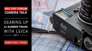 Red Dot Forum Camera Talk: Gearing Up for Summer Travel with Leica - Part II