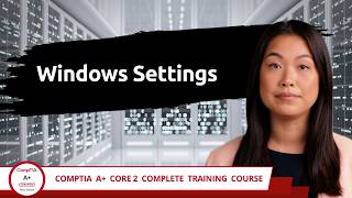 CompTIA A+ Core 2 (220-1202) | Windows Settings | Exam Objective 1.6 | Course Training Video