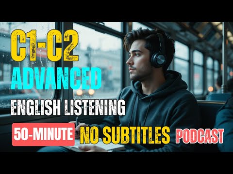 50-Minute C2 English Listening Practice || Advanced English Podcast for Fluency 🎧