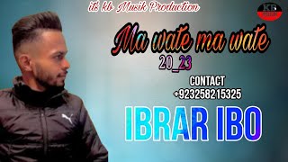 New Balochi song | ibrar ibo song  | Ma Wate Ma wate song | New balochi song 2023 | sad song 2023