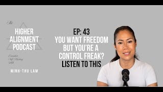 You Want Freedom But You're A Control Freak? Listen To This- Ep 43