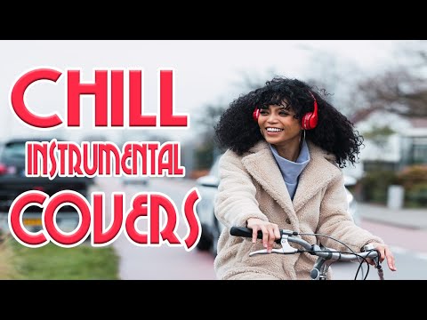 Chill Instrumental Covers | 3 Hours Of Background Music