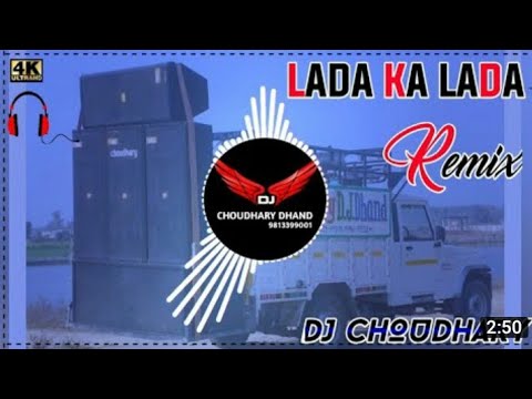Laada Ka Lada Remix Dj Choudhary Dhand || Haye Re Mere Jigar Ke Challe Dj Remix Song 2022