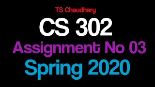 CS 302 Assignment No 3 Solution Spring 2020