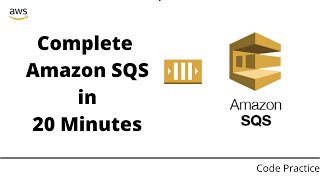 Complete Amazon SQS in 20 Minutes | Code Practice | AWS