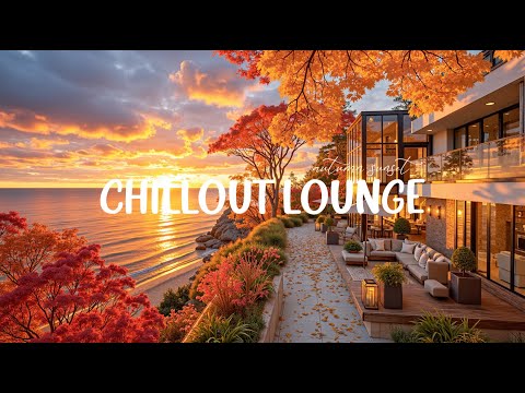 Autumn Sunset Chillout Vibes | Best Deep Chillout Lounge for Unwind - Relaxing Background Music