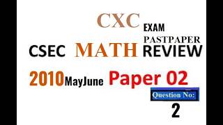 CXC / CSEC Mathematics MAY JUNE 2010-Question No : 2