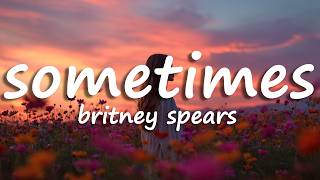 Britney Spears - Sometimes (Lyrics)