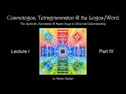 Cosmologos, Tetragrammaton & the Logos/Word (Lecture I, Part IV)